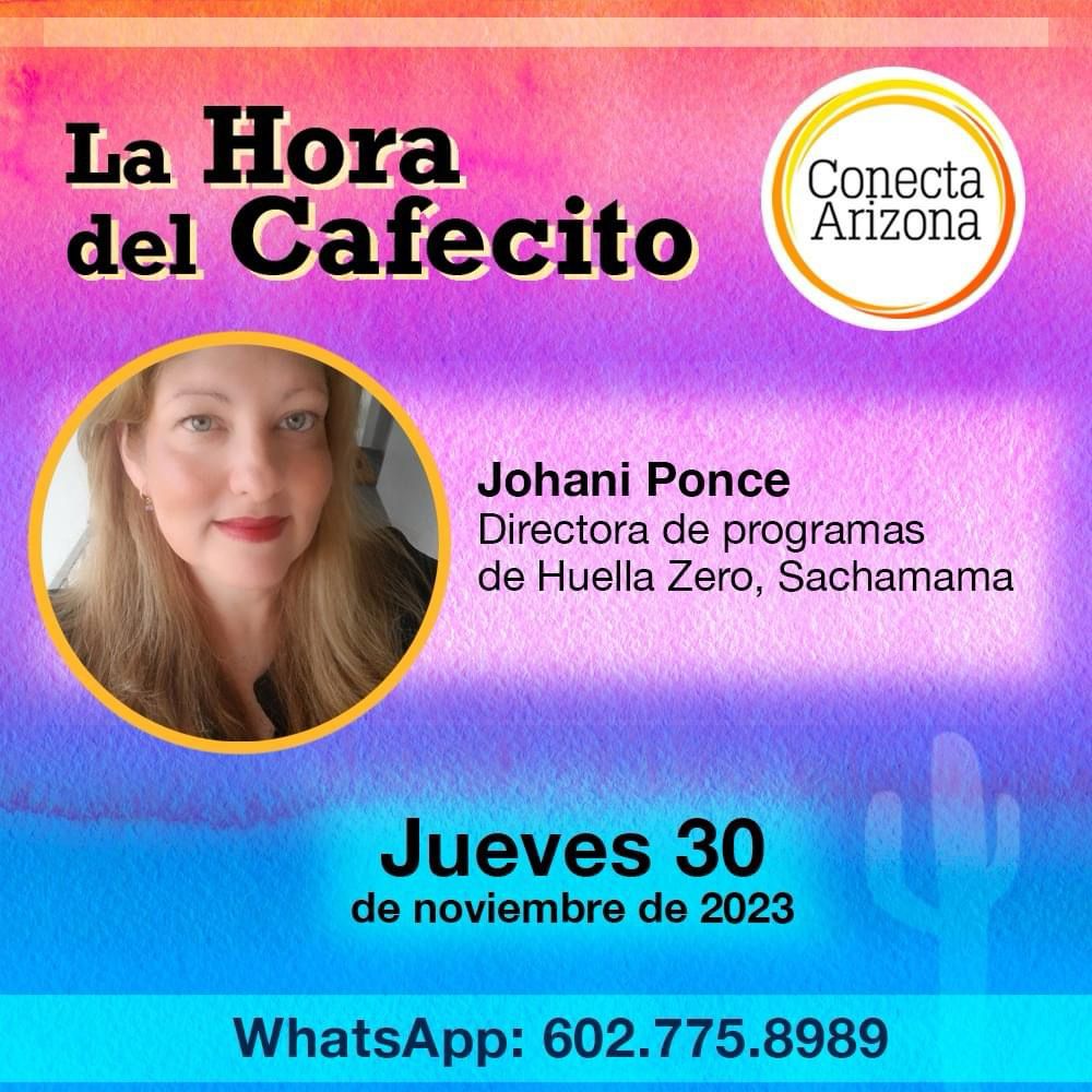 In a recent La Hora del Cafecito hosted on Nov. 30, environmental journalist Joahni Ponce joined a Conecta Arizona WhatsApp group for a discussion moderated by Maritza Félix.
