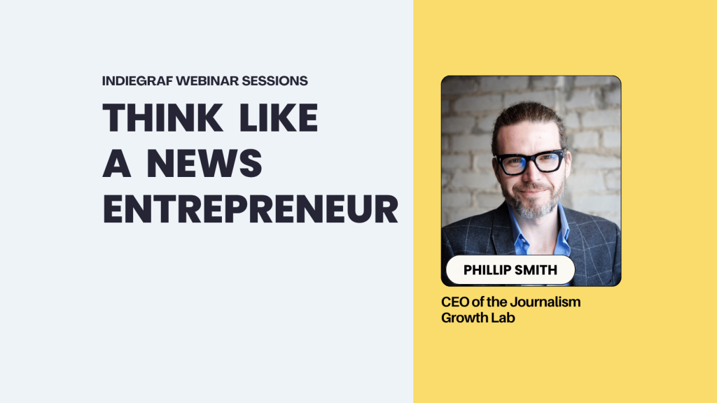 Think Like a News Entrepreneur Indiegraf webinar session by Phillip Smith