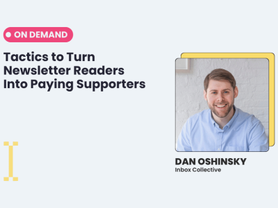 Webinar announcement for "Tactics to Turn Newsletter Readers Into Paying Supporters" with Dan Oshinsky from Inbox Collective