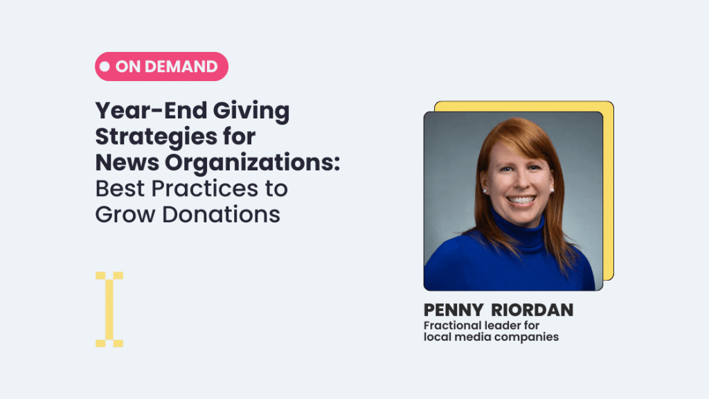 Free Indigraf webinar by Penny Riordan on Year-End Giving Strategies for News Organizations: Best Practices to Grow Donations