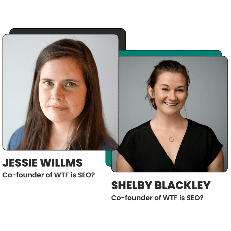 Side-by-side headshots of two women. Left: Jessie Willms. Right: Shelby Blackley. Text below identifies them as co-founders of ‘WTF is SEO?